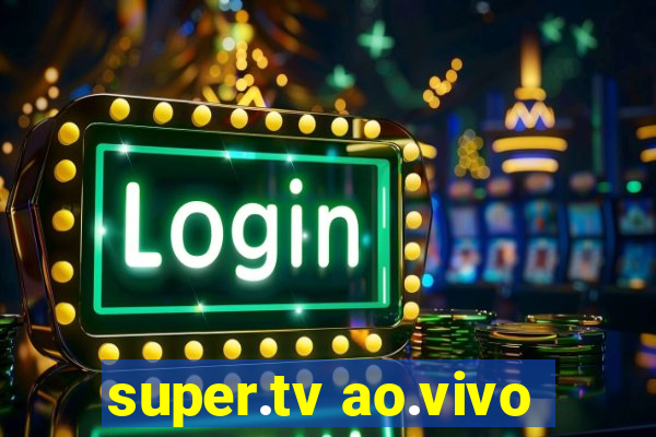 super.tv ao.vivo